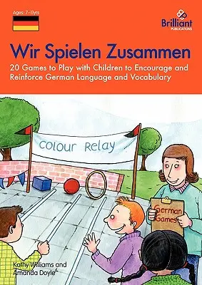Wir Spielen Zusammen - 20 hier na podporu a upevnenie nemeckého jazyka a slovnej zásoby - Wir Spielen Zusammen - 20 Games to Play with Children to Encourage and Reinforce German Language and Vocabulary
