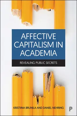 Afektívny kapitalizmus v akademickom prostredí: Odhaľovanie verejných tajomstiev - Affective Capitalism in Academia: Revealing Public Secrets