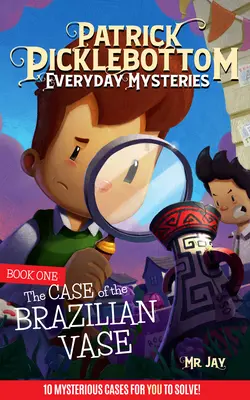 Patrick Picklebottom Záhady všedného dňa: Kniha prvá: Prípad brazílskej Vae - Patrick Picklebottom Everyday Mysteries: Book One: The Case of the Brazilian Vae