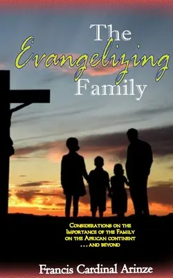 Evanjelizujúca rodina: a za jej hranicami: Význam rodiny na africkom kontinente... - The Evangelizing Family: The Importance of the Family on the African Continent... and Beyond