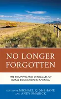 Už nie je zabudnuté: Triumfy a boje vidieckeho vzdelávania v Amerike - No Longer Forgotten: The Triumphs and Struggles of Rural Education in America