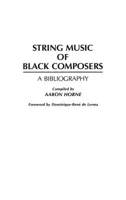 Sláčiková hudba černošských skladateľov: A Bibliography: Stručná bibliografia hudobných skladateľov - String Music of Black Composers: A Bibliography