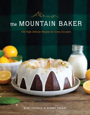 The Mountain Baker (Horský pekár): 100 vysokohorských receptov na každú príležitosť - The Mountain Baker: 100 High-Altitude Recipes for Every Occasion