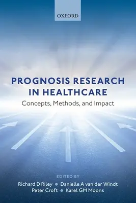 Výskum prognóz v zdravotníctve: Koncepcie, metódy a vplyv - Prognosis Research in Healthcare: Concepts, Methods, and Impact