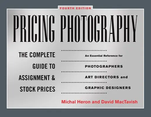 Stanovenie ceny fotografie: Kompletný sprievodca cenami za zadanie a skladové ceny - Pricing Photography: The Complete Guide to Assignment and Stock Prices
