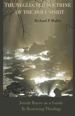 Zanedbávané učenie o Duchu Svätom: Josiah Royce ako sprievodca obnovou teológie - The Neglected Doctrine of the Holy Spirit: Josiah Royce as a Guide to Renewing Theology