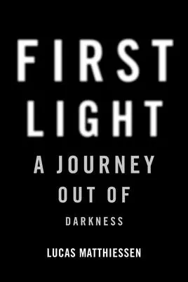 Prvé svetlo: Cesta z temnoty - First Light: A Journey Out of Darkness