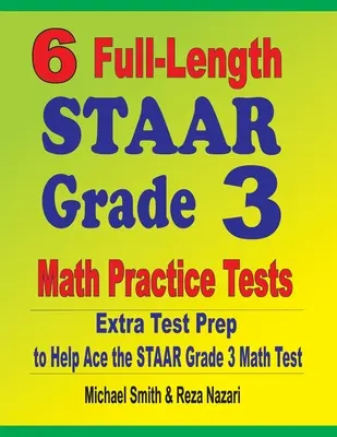 6 cvičných testov STAAR Grade 3 v plnej dĺžke: Extra príprava na testovanie, ktorá pomôže zvládnuť test STAAR z matematiky pre 3. ročník - 6 Full-Length STAAR Grade 3 Math Practice Tests: Extra Test Prep to Help Ace the STAAR Grade 3 Math Test