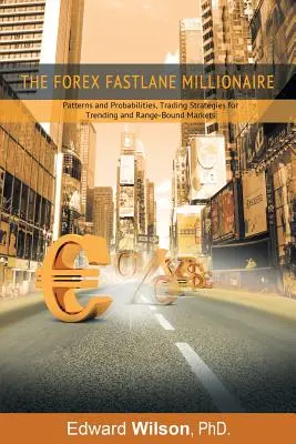Forex Fastlane Millionaire: Forexový majster: Vzorce a pravdepodobnosti, obchodné stratégie pre trhy s trendmi a trhmi v rozpätí - The Forex Fastlane Millionaire: Patterns and Probabilities, Trading Strategies for Trending and Range-Bound Markets