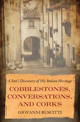Dlažobné kocky, rozhovory a zátky: Vychytávky z talianskeho dedičstva, ktoré objavil jeho syn - Cobblestones, Conversations, and Corks: A Son's Discovery of His Italian Heritage