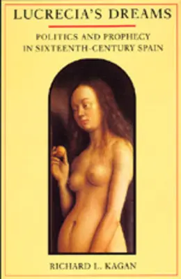 Lucreciine sny: Politika a proroctvá v Španielsku šestnásteho storočia - Lucrecia's Dreams: Politics and Prophecy in Sixteenth-Century Spain