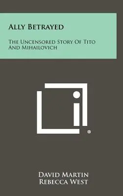 Spojenec zradil: Necenzurovaný príbeh Tita a Mihailoviča - Ally Betrayed: The Uncensored Story of Tito and Mihailovich