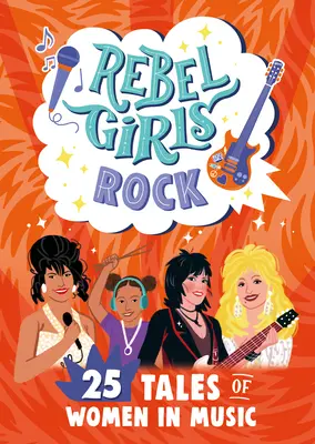 Rebel Girls Rock: 25 príbehov žien v hudbe - Rebel Girls Rock: 25 Tales of Women in Music