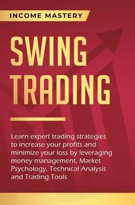 Swingové obchodovanie: Naučte sa odborné obchodné stratégie na zvýšenie vašich ziskov a minimalizáciu strát pomocou riadenia peňazí, Market - Swing Trading: Learn expert trading strategies to increase your profits and minimize your loss by leveraging money management, Market