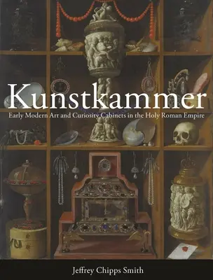 Kunstkammer: Umenie raného novoveku a kabinety kuriozít vo Svätej ríši rímskej - Kunstkammer: Early Modern Art and Curiosity Cabinets in the Holy Roman Empire