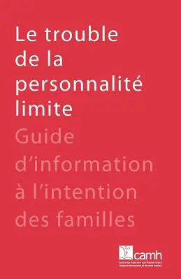Le trouble de la personnalit limite: Sprievodca informáciami v intenciách rodín - Le trouble de la personnalit limite: Guide d'information  l'intention des familles