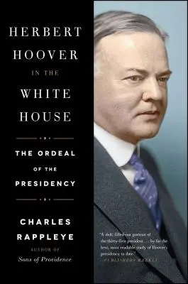 Herbert Hoover v Bielom dome: Vláda v Hooverovom úrade: skúška predsedníctva - Herbert Hoover in the White House: The Ordeal of the Presidency