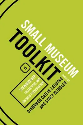 Správcovstvo: Malá múzejná zbierka, šiesta kniha - Stewardship: Collections and Historic Preservation, Small Museum Toolkit, Book Six
