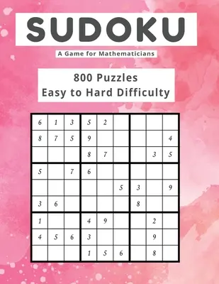 Sudoku Hra pre matematikov 800 hádaniek Ľahká až ťažká obtiažnosť - Sudoku A Game for Mathematicians 800 Puzzles Easy to Hard Difficulty