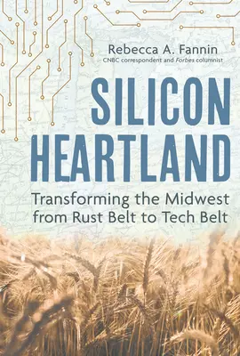 Silicon Heartland: Premena Stredozápadu z hrdzavého pásu na technologický pás - Silicon Heartland: Transforming the Midwest from Rust Belt to Tech Belt