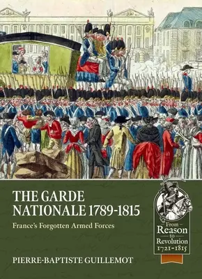 Garde Nationale 1789-1815: Francúzske zabudnuté ozbrojené sily - The Garde Nationale 1789-1815: France's Forgotten Armed Forces