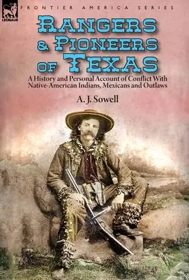 Texaskí rangeri a priekopníci: história a osobné svedectvo o konfliktoch s pôvodnými americkými Indiánmi, Mexičanmi a zločincami - Rangers and Pioneers of Texas: a History and Personal Account of Conflict with Native-American Indians, Mexicans and Outlaws