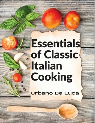 Základy klasickej talianskej kuchyne: Talianske jedlá pre modernú kuchyňu - Essentials of Classic Italian Cooking: Italian Dishes Made for the Modern Kitchen