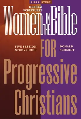 Ženy v Biblii pre pokrokových kresťanov: Hebrejské Písmo: Biblické knihy pre mladých ľudí: sprievodca na sedem sedení (A Seven Session Study Guide) - Women in the Bible for Progressive Christians: Hebrew Scriptures: A Seven Session Study Guide