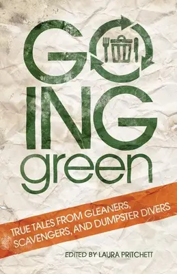 Zelená cesta: Pravdivé príbehy zberačov, smetiarov a potápačov z kontajnerov - Going Green: True Tales from Gleaners, Scavengers, and Dumpster Divers