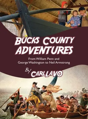 Bucks County Adventures: Od Williama Penna a Georgea Washingtona po Neila Armstronga - Bucks County Adventures: From William Penn and George Washington to Neil Armstrong