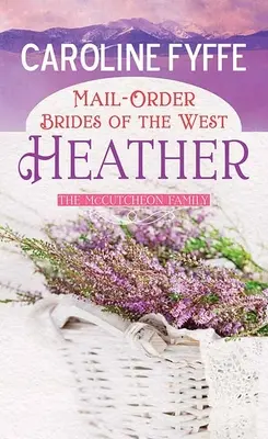 Mail-Order Brides of the West (Nevesty na objednávku zo Západu): Heather: A McCutcheon Family Novel: The Heather: A McCutcheon Family Novel - Mail-Order Brides of the West: Heather: A McCutcheon Family Novel
