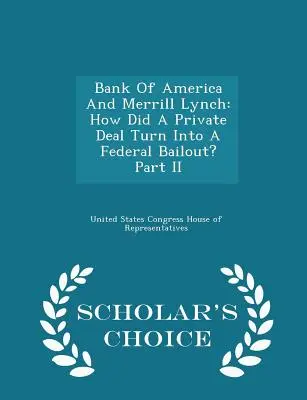 Bank of America a Merrill Lynch: Ako sa súkromná dohoda zmenila na federálnu finančnú pomoc? Časť II - Scholar's Choice Edition - Bank of America and Merrill Lynch: How Did a Private Deal Turn Into a Federal Bailout? Part II - Scholar's Choice Edition