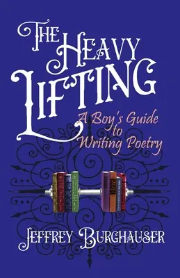The Heavy Lifting: Chlapcov sprievodca písaním poézie - The Heavy Lifting: A Boy's Guide to Writing Poetry