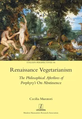 Renesančné vegetariánstvo: O abstinencii: Filozofické osudy Porfýriovej knihy O abstinenci - Renaissance Vegetarianism: The Philosophical Afterlives of Porphyry's On Abstinence