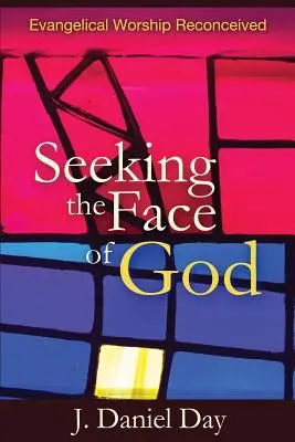 Hľadanie Božej tváre: Evanjelická bohoslužba v novom ponímaní - Seeking the Face of God: Evangelical Worship Reconceived