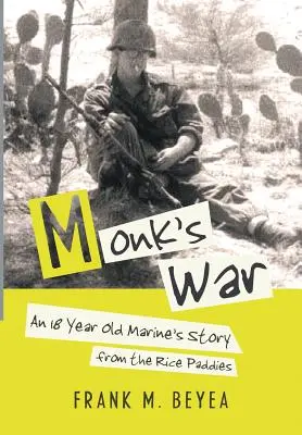 Mníchova vojna: Príbeh osemnásťročného mariňáka z ryžových polí - Monk's War: An 18 Year Old Marine's Story from the Rice Paddies