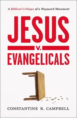 Ježiš V. Evanjelici: Biblická kritika bludného hnutia - Jesus V. Evangelicals: A Biblical Critique of a Wayward Movement