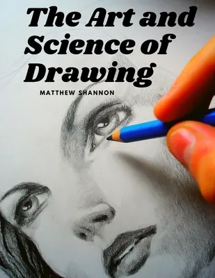 Umenie a veda kreslenia: Kreslenie krok za krokom pre začiatočníkov - The Art and Science of Drawing: Step-by-Step Beginner Drawing Guides