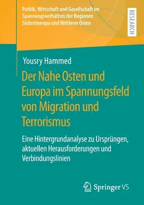 Blízky východ a Európa v kontexte migrácie a terorizmu: analýza východísk, súčasných výziev a konfliktov - Der Nahe Osten Und Europa Im Spannungsfeld Von Migration Und Terrorismus: Eine Hintergrundanalyse Zu Ursprngen, Aktuellen Herausforderungen Und Verbi