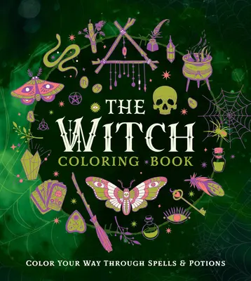 Čarodejnícka maľovanka: Vyfarbi si cestu cez kúzla a elixíry - The Witch Coloring Book: Color Your Way Through Spells and Potions