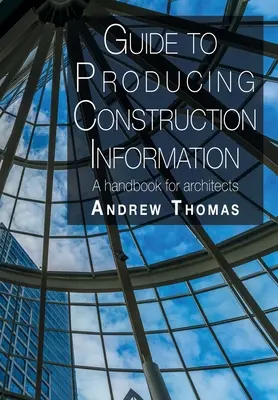 Príručka na tvorbu informácií o výstavbe: Príručka pre architektov - Guide to Producing Construction Information: A handbook for architects