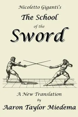 Škola meča Nicoletta Gigantiho: Nový preklad Aarona Taylora Miedema - Nicoletto Giganti's the School of the Sword: A New Translation by Aaron Taylor Miedema