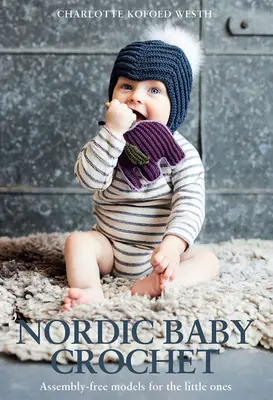 Severské detské háčkovanie: Modely bez montáže pre najmenších - Nordic Baby Crochet: Assembly-Free Models for the Little Ones