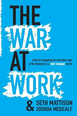 Vojna v práci: Príbeh o navigácii v nepísaných pravidlách hierarchie v napoly zmenenom svete. - The War At Work: A Tale of Navigating the Unwritten Rules of the Hierarchy in a Half Changed World.