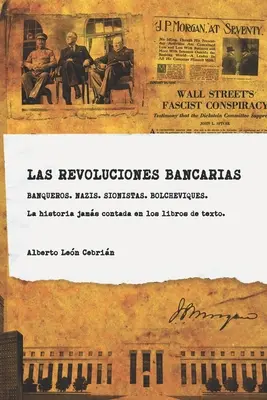 Las revoluciones bancarias: Banqueros, nais, sionistas, bolcheviques, espias. Una historia crtica de la banca de inversin. - Las revoluciones bancarias: Banqueros, nazis, sionistas, bolcheviques, espias. Una historia crtica de la banca de inversin.