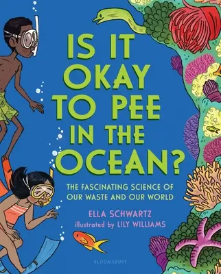 Je v poriadku močiť do oceánu?: Fascinujúca veda o našom odpade a našom svete - Is It Okay to Pee in the Ocean?: The Fascinating Science of Our Waste and Our World