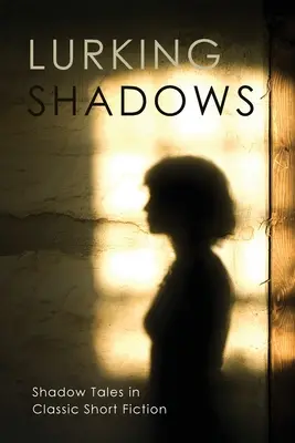 Číhajúce tiene: Stínové príbehy v klasickej krátkej próze - Lurking Shadows: Shadow Tales in Classic Short Fiction