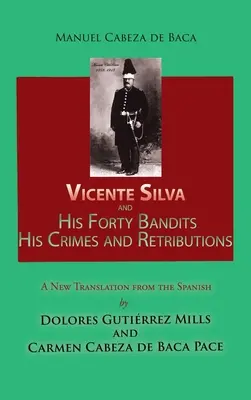 Vicente Silva a jeho štyridsať zbojníkov, jeho zločiny a odplaty: Nový preklad zo španielčiny - Vicente Silva and His Forty Bandits, His Crimes and Retributions: New Translation from the Spanish