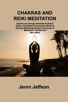 Čakry a meditácia Reiki: Vydanie knihy: Rozšírte svoju energiu, odstráňte úzkosť a stres, nájdite rovnováhu a dosiahnite duševnú a duchovnú pohodu vďaka p - Chakras and Reiki Meditation: Expand your Energy, Eliminate Anxiety & Stress, Find Balance and Achieve Mental & Spiritual Well-being thanks to the p
