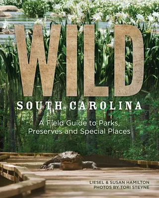 Divoká Južná Karolína: A Field Guide to Parks, Preserves and Special Places - Wild South Carolina: A Field Guide to Parks, Preserves and Special Places